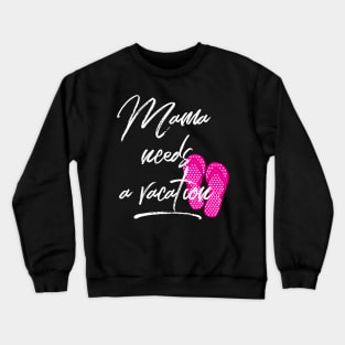 Mama Needs a Vacation Crewneck Sweatshirt